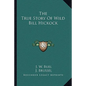 The True Story Of Wild Bill Hickock - Paperback