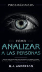 Cómo analizar a las personas: Psicología Oscura - Técnicas secretas para analizar e influenciar a cualquiera utilizando el lenguaje corporal, la ... y - Hardcover