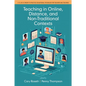 Teaching in Online, Distance, and Non-Traditional Contexts - Hardcover