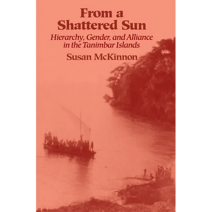 From a Shattered Sun: Hierarchy, Gender, and Alliance in the Tanimbar Islands - Paperback