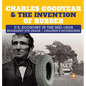 Charles Goodyear & The Invention of Rubber U.S. Economy in the mid-1800s Biography 5th Grade Children's Biographies - Hardcover