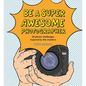 Be a Super Awesome Photographer - Hardcover