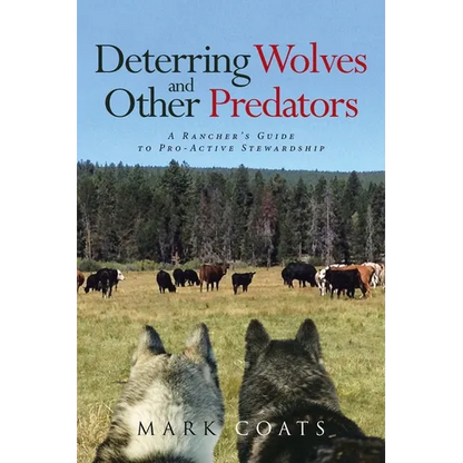 Deterring Wolves and Other Predators: A Rancher's Guide to Pro-Active Stewardship - Paperback