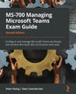 MS-700 Managing Microsoft Teams Exam Guide - Second Edition: Configure and manage Microsoft Teams workloads and achieve Microsoft 365 certification wi - Paperback