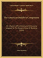 The American Builder's Companion: Or A System Of Architecture, Particularly Adapted To The Present Style Of Building (1816) - Hardcover