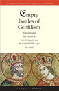 Empty Bottles of Gentilism: Kingship and the Divine in Late Antiquity and the Early Middle Ages (to 1050) Volume 1 - Hardcover