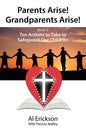 Parents Arise! Grandparents Arise! Book 2 Ten Actions to Take to Safeguard Our Children 1 - Paperback