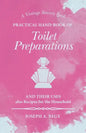 Practical Hand-Book of Toilet Preparations and their Uses also Recipes for the Household - Paperback