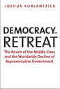 Democracy in Retreat: The Revolt of the Middle Class and the Worldwide Decline of Representative Government - Paperback