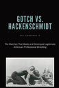 Gotch vs. Hackenscmidt: The Matches That Made and Destroyed Legitimate American Professional Wrestling - Paperback
