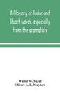 A glossary of Tudor and Stuart words, especially from the dramatists - Paperback