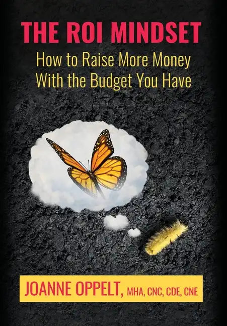 The ROI Mindset: How to Raise More Money with the Budget You Have - Hardcover