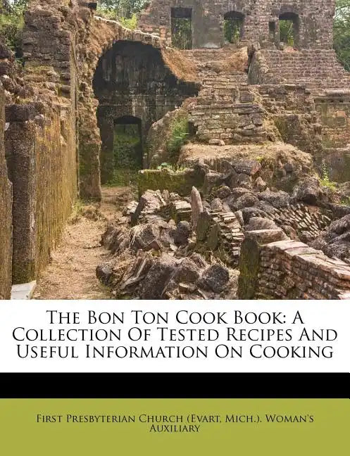The Bon Ton Cook Book: A Collection of Tested Recipes and Useful Information on Cooking - Paperback