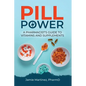 Pill Power: A Pharmacist's Guide to Vitamins and Supplements - Paperback