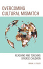 Overcoming Cultural Mismatch: Reaching and Teaching Diverse Children - Paperback
