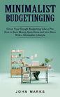Minimalist Budgeting: Grow Your Dough Budgeting Like a Pro (How to Save Money, Spend Less and Live More With a Minimalist Lifestyle) - Paperback
