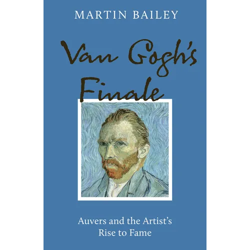 Van Gogh's Finale: Auvers and the Artist's Rise to Fame - Paperback