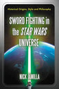 Sword Fighting in the Star Wars Universe: Historical Origins, Style and Philosophy - Paperback
