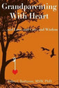Grandparenting with Heart: . . . and Love, and Care, and Wisdom - Paperback