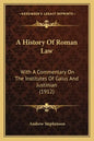 A History Of Roman Law: With A Commentary On The Institutes Of Gaius And Justinian (1912) - Paperback