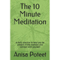 The 10 Minute Meditation: A daily practice to help you be present in the moment and connect with yourself - Paperback