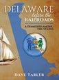 Delaware Before the Railroads: A Diamond Among the States - Hardcover