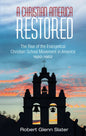 A Christian America Restored: The Rise of the Evangelical Christian School Movement in America, 1920-1952 - Hardcover