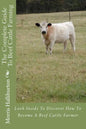 The Complete Guide To Beef Cattle Farming: Look Inside To Discover How To Become A Beef Cattle Farmer - Paperback
