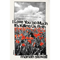 I Love You So Much It's Killing Us Both - Paperback