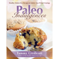 Paleo Indulgences: Healthy Gluten-Free Recipes to Satisfy Your Primal Cravings - Paperback
