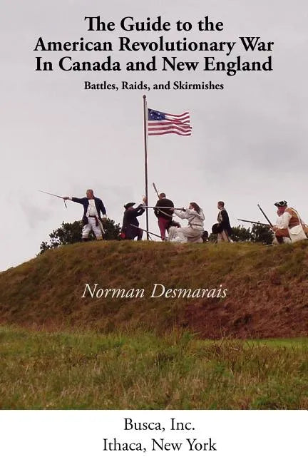 The Guide to the American Revolutionary War in Canada and New England - Paperback