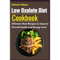 Low Oxalate Diet Cookbook: Ultimate Meal Recipes to Improve Overall Health and Energy Level - Paperback