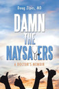 Damn the Naysayers: A Doctor'S Memoir - Paperback