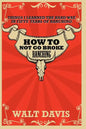 How to Not go Broke Ranching: Things I Learned the Hard Way in Fifty Years of Ranching - Paperback