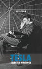 Selected Tesla Writings: a collection of scientific papers and articles about the work of one of the greatest geniuses of all time - Hardcover