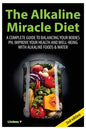 The Alkaline Miracle Diet: A Complete Guide to Balancing Your Body's PH and Improving Your Health and Well-Being with Alkaline Foods and Water - Paperback