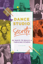 Dance Studio Secrets: 65 Ways To Build A Thriving Studio - Paperback