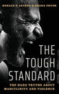 Tough Standard: The Hard Truths about Masculinity and Violence - Hardcover