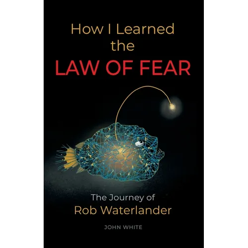 How I Learned the LAW OF FEAR: The Journey of Rob Waterlander - Paperback