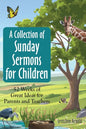 A Collection of Sunday Sermons for Children: 52 Weeks of Great Ideas for Parents and Teachers - Paperback