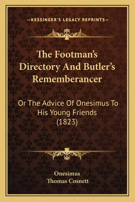 The Footman's Directory And Butler's Rememberancer: Or The Advice Of Onesimus To His Young Friends (1823) - Paperback