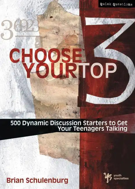Choose Your Top 3: 500 Dynamic Discussion Starters to Get Your Teenagers Talking - Paperback