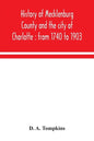 History of Mecklenburg County and the city of Charlotte: from 1740 to 1903 - Paperback