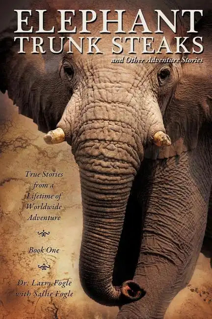 ELEPHANT TRUNK STEAKS and Other Adventure Stories - Paperback