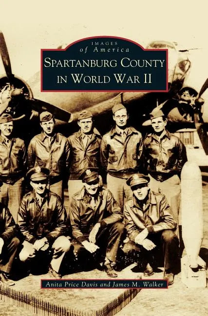 Spartanburg County in World War II (Collectors Ed/ /Eng-Fr-Sp-Sub) - Hardcover