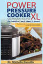 Power Pressure Cooker XL Cookbook Recipes for breakfast, lunch, dinner & dessert: The fast and simple pressure cooker guide for smart people. - Paperback
