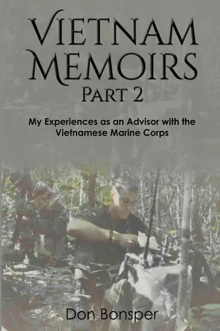 Vietnam Memoirs: Part 2: My Experiences as a Marine Advisor - Paperback