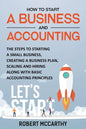 How to Start a Business and Accounting: The Steps to Starting a Small Business, Creating a Business Plan, Scaling and Hiring along with Basic Accounti - Paperback