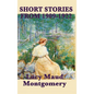 The Short Stories of Lucy Maud Montgomery from 1909-1922 - Hardcover