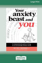 Your Anxiety Beast and You: A Compassionate Guide to Living in an Increasingly Anxious World (16pt Large Print Edition) - Paperback